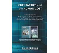 CULT TACTICS and the HUMAN COST: A Two-Book Resource for Therapists, Students, and Survivors: Clinical Insight & Narrative Case Study