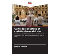 Culte des ancêtres et christianisme africain: Le culte ancestral dans la communauté d'Ovu et ses implications pour la Conférence baptiste de l'État du Delta
