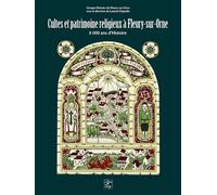 Cultes et patrimoine religieux à Fleury-sur-Orne: 6000 ans d'Histoire