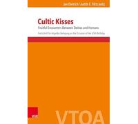 Cultic Kisses: Fruitful Encounters Between Deities and Humans. Festschrift for Angelika Berlejung on the Occasion of Her 65th Birthday: Band 003 (Vetus Testamentum et Orbis Antiquus)