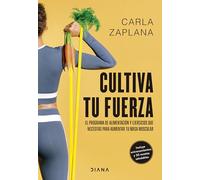 Cultiva Tu Fuerza: El Programa de Alimentación Y Ejercicios Que Necesitas Para Aumentar Tu Masa Muscular / Cultivate Your Strength: El programa de ... que necesitas para aumentar tu masa muscular