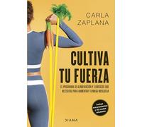 Cultiva tu fuerza: El programa de alimentación y ejercicios que necesitas para aumentar tu masa muscular (Salud natural)