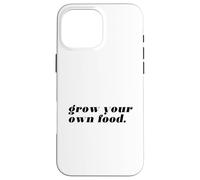 Cultiva tu Propia Comida (declaración Divertida de jardinería) Carcasa para iPhone 16 Pro MAX