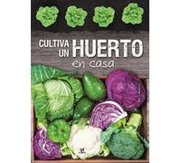 Cultiva un Huerto en Casa: 2 (100% Saludable)