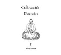Cultivación Daoísta, Libro 2: Cultivación de la Naturaleza Original - Xing Gong: El trabajo esencial para Qigong, Neigong y Neidan