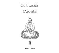 Cultivación Daoísta, Libro 3: Ming Gong: Qigong, Neigong y Neidan: 1er Nivel de Alquimia Interna + Video