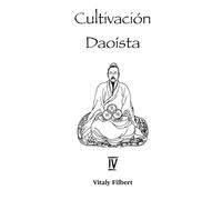 Cultivación Daoísta, Libro 4: El Clásico Taoísta: Veinticuatro Instrucciones Esenciales para los Discípulos por Liu Yiming - Traducción y Comentario