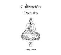 Cultivación Daoísta, Libro 7: Principios Alquímicos: Veinticuatro Instrucciones Secretas para Discípulos de Liu Yiming - Traducción y Comentario