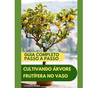 CULTIVANDO ÁRVORE FRUTÍFERA EM VASO: GUIA COMPLETO - PASSO A PASSO