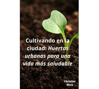 Cultivando en la ciudad: Huertas urbanas para una vida más saludable