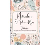 Cultivando o Pai ou a Mãe Interior: Um Diário para Autoconsciência Emocional e Reflexão