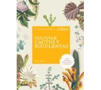 Cultivar cactus y suculentas: Arte y ciencia para cultivar con éxito (JARDIN)