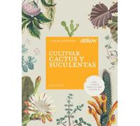 Cultivar cactus y suculentas: Arte y ciencia para cultivar con éxito (JARDIN)
