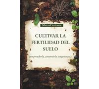CULTIVAR LA FERTILIDAD DEL SUELO: comprenderla, construirla y regenerarla