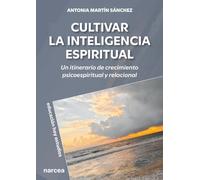 CULTIVAR LA INTELIGENCIA ESPIRITUAL: Un itinerario de crecimiento psicoespiritual y relacional: 199 (Educación Hoy)