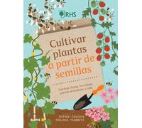 Cultivar plantas a partir de semillas sembrar flores, hortalizas, plantas aromáticas y más