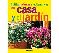 Cultivar Plantas Mediterraneas En Casa Y El Jardin (Jardinería Y Plantas)