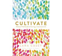 Cultivate: A Grace-Filled Guide to Growing an Intentional Life
