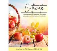 Cultivate: A Journaling Journey Through the Fruits of the Spirit to Become Who You Were Created to Be