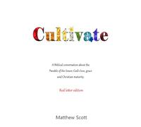 Cultivate, Red letter edition: A Biblical conversation about the Parable of the Sower, God's love, grace, and Christian maturity.