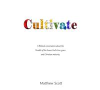 Cultivate, Standard edition: A Biblical conversation about the Parable of the Sower, God's love, grace, and Christian maturity.