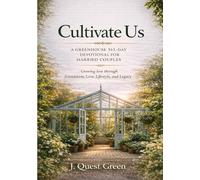Cultivate Us: A Greenhouse 365 Day Devotional for Married Couples