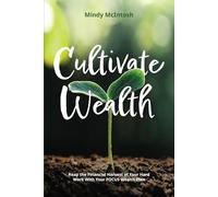 Cultivate Wealth: Reap the Financial Harvest of Your Hard Work With Your FOCUS Wealth Plan