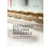 Cultivated Building Materials: Industrialized Natural Resources for Architecture and Construction