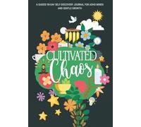Cultivated Chaos: A Gentle 90-Day ADHD Growth Journal for Self-Discovery, Reflection, and Tiny Wins