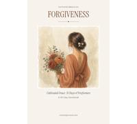 Cultivated Grace: 30 Days of Forgiveness: Setting Down the Weight You Were Never Meant to Carry