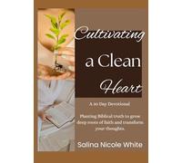 Cultivating a Clean Heart: A 30 day devotional- Planting Biblical truth to grow deep roots of faith and transform your thoughts.