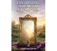 Cultivating A Healthy Self-Esteem