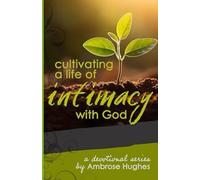 Cultivating a Life of Intimacy With God (The Cultivating Series)