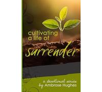 Cultivating a Life of Surrender: A Devotional Series by Ambrose Hughes (The Cultivating Series)