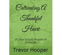 Cultivating A Thankful Heart: 31 Days of Daily Prayers of Gratitude