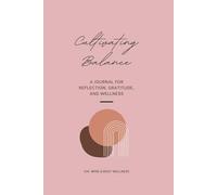 Cultivating Balance: A Journal for Reflection, Gratitude and Wellness