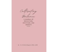 CULTIVATING BALANCE: A JOURNAL OF REFLECTION, GRATITUDE, AND GROWTH
