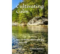 Cultivating Calm: How to Foster Peace and Joy in Your Life