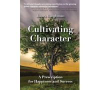 Cultivating Character: A Prescription for Happiness and Success
