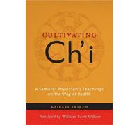 Cultivating Ch'I: A Samurai Physician's Teachings on the Way of Health by Ekiken Kaibara (2013-04-15)