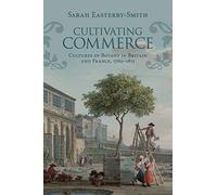 Cultivating Commerce: Cultures of Botany in Britain and France, 1760-1815 (Science in History)