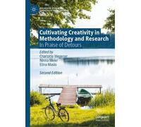 Cultivating Creativity in Methodology and Research: In Praise of Detours (Palgrave Studies in Creativity and Culture)