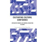 Cultivating Cultural Confidence: Integrative Models of General Education in China (Education and Society in China)