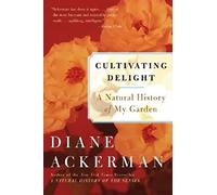 Cultivating Delight: A Natural History of My Garden