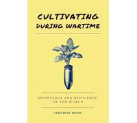 Cultivating During Wartime: Knowledge and Resilience of the World: 5 (World Agricultural Knowledge)