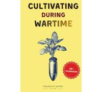 Cultivating During Wartime: Knowledge and Resilience of the World (Agriculture and war)
