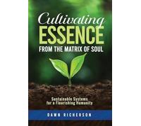 Cultivating Essence from the Matrix of Soul: Sustainable Systems for a Flourishing Humanity