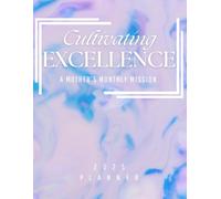 Cultivating Excellence- A Mother’s Monthly Mission: 2025 Planner