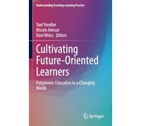 Cultivating Future-Oriented Learners: Polyphonic Education in a Changing World (Understanding Teaching-Learning Practice)