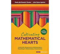 Cultivating Mathematical Hearts: Culturally Responsive Mathematics Teaching in Elementary Classrooms (Corwin Mathematics Series)
